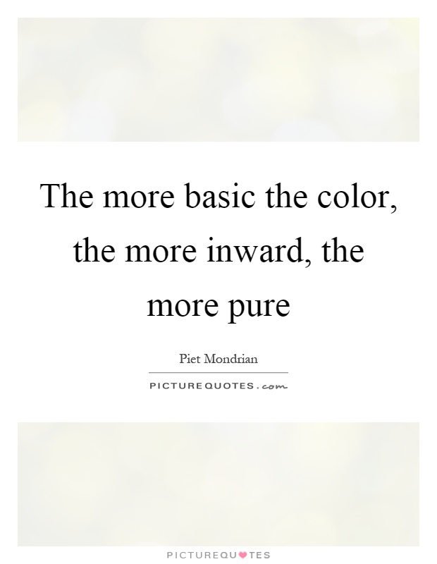 The more basic the color, the more inward, the more pure Picture Quote #1