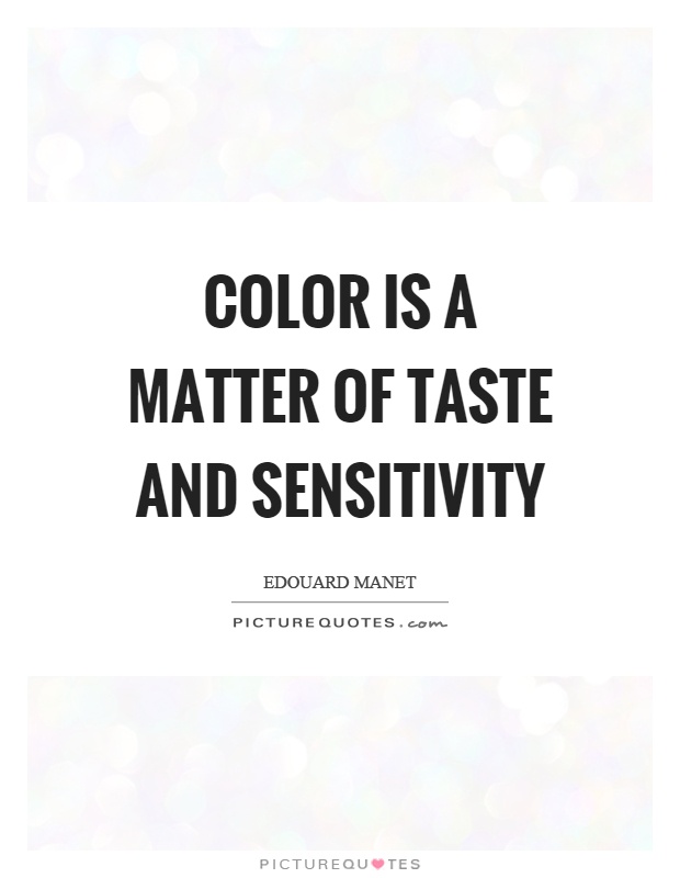 Color is a matter of taste and sensitivity Picture Quote #1