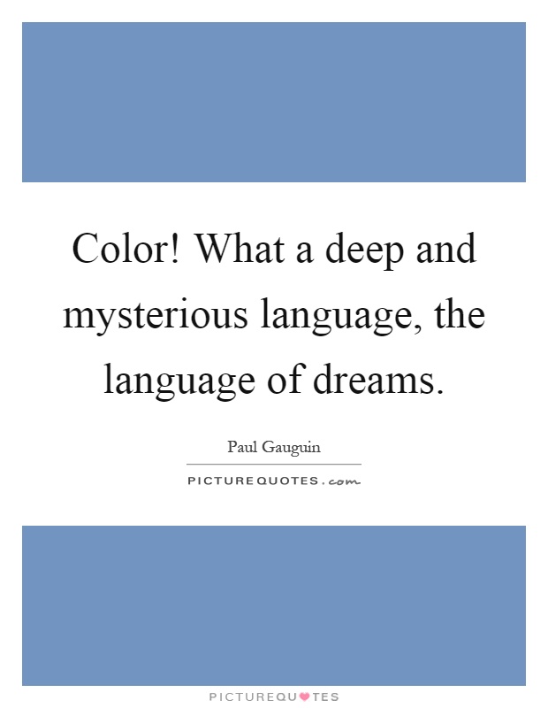 Color! What a deep and mysterious language, the language of dreams Picture Quote #1