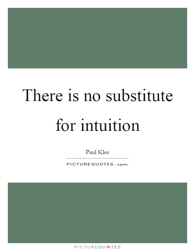 There is no substitute for intuition Picture Quote #1