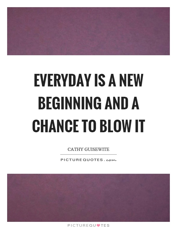 Everyday is a new beginning and a chance to blow it Picture Quote #1