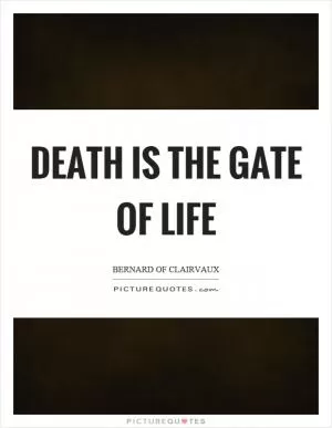 Death is the gate of life Picture Quote #1