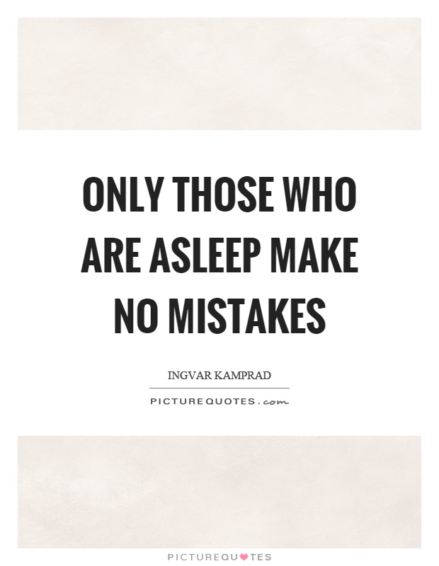 Only those who are asleep make no mistakes Picture Quote #1