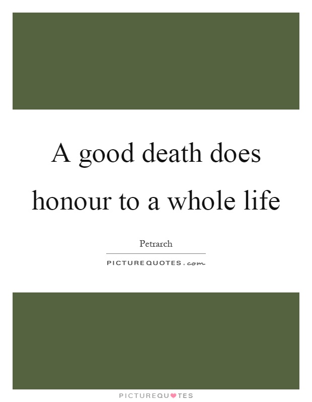 A good death does honour to a whole life Picture Quote #1