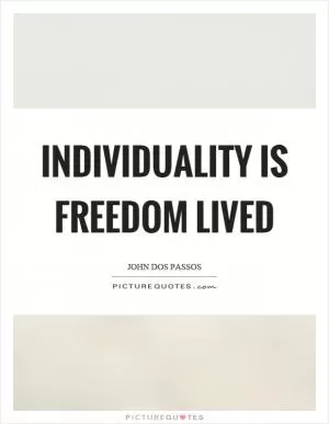 Individuality is freedom lived Picture Quote #1