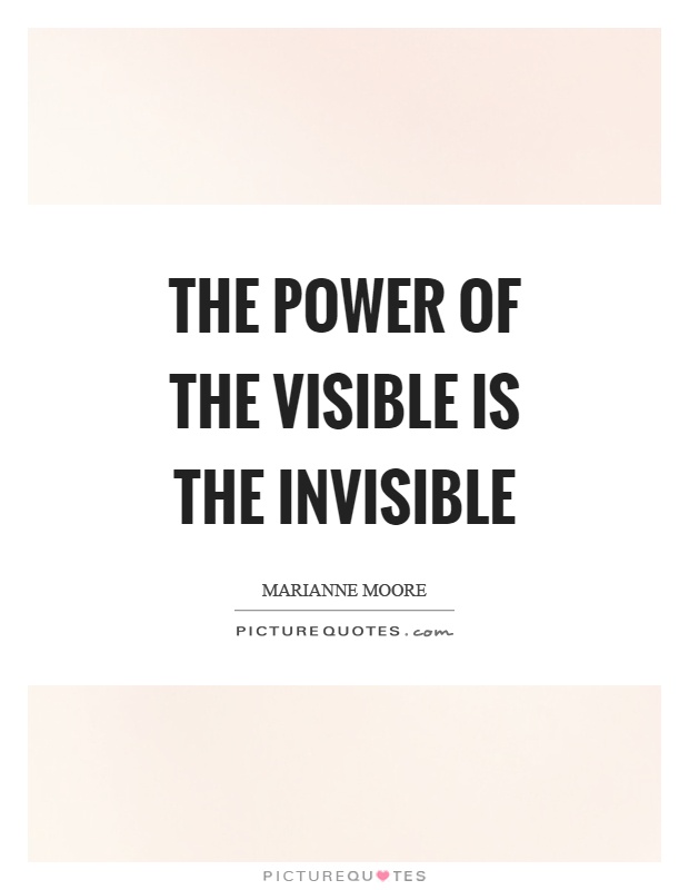 The power of the visible is the invisible Picture Quote #1