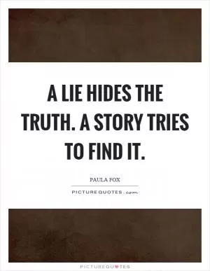 A lie hides the truth. A story tries to find it Picture Quote #1