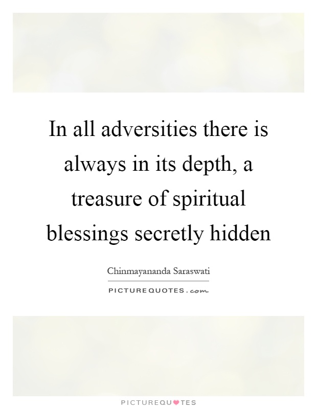 In all adversities there is always in its depth, a treasure of spiritual blessings secretly hidden Picture Quote #1