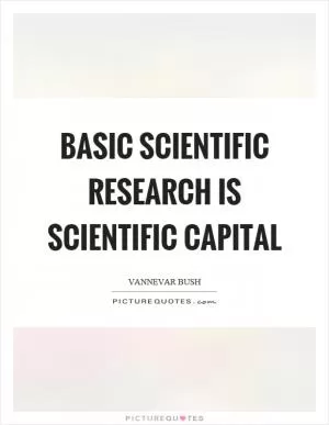 Basic scientific research is scientific capital Picture Quote #1