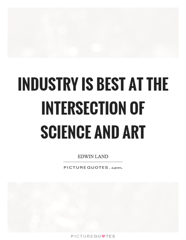 Industry is best at the intersection of science and art Picture Quote #1