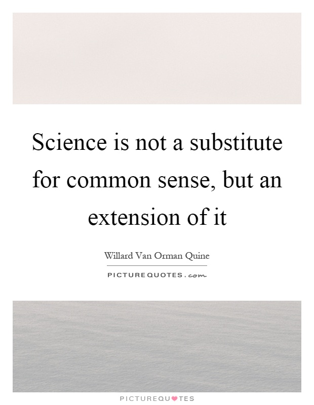 Science is not a substitute for common sense, but an extension of it Picture Quote #1