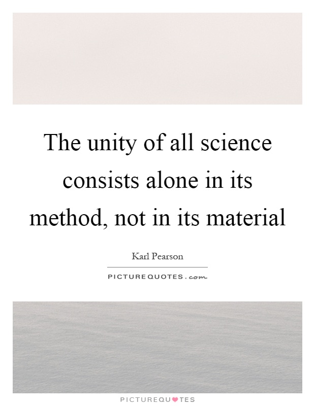 The unity of all science consists alone in its method, not in its material Picture Quote #1