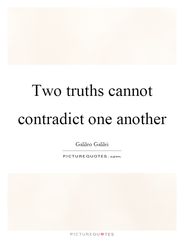 Two truths cannot contradict one another Picture Quote #1