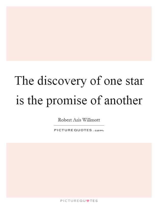 The discovery of one star is the promise of another Picture Quote #1