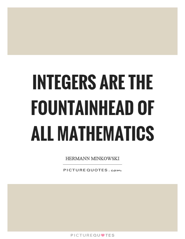 Integers are the fountainhead of all mathematics Picture Quote #1