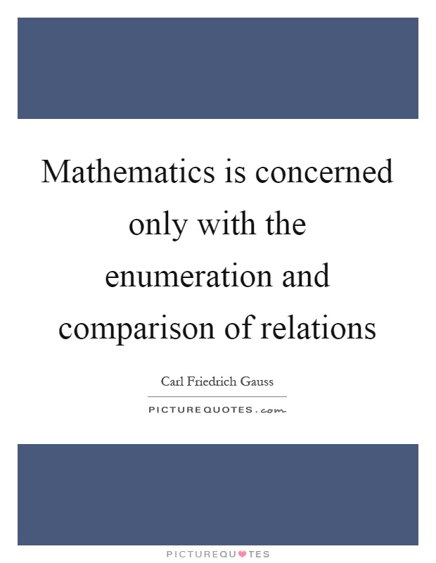 Mathematics is concerned only with the enumeration and comparison of relations Picture Quote #1