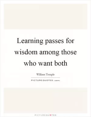 Learning passes for wisdom among those who want both Picture Quote #1