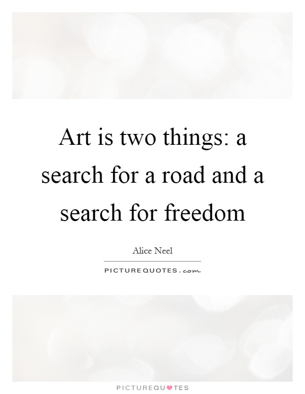 Art is two things: a search for a road and a search for freedom Picture Quote #1