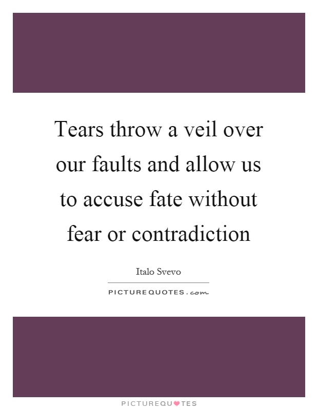 Tears throw a veil over our faults and allow us to accuse fate without fear or contradiction Picture Quote #1
