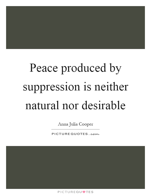 Peace produced by suppression is neither natural nor desirable Picture Quote #1