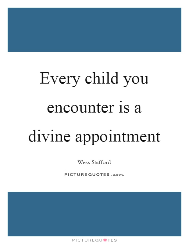 Every child you encounter is a divine appointment Picture Quote #1