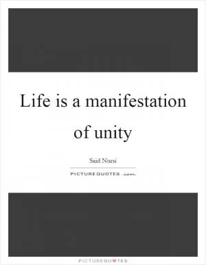 Life is a manifestation of unity Picture Quote #1