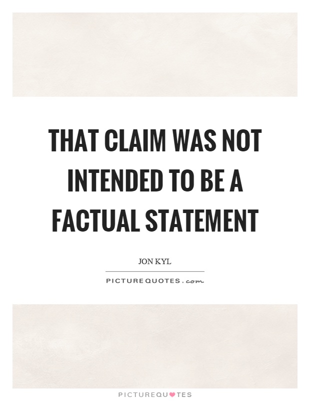 That claim was not intended to be a factual statement Picture Quote #1