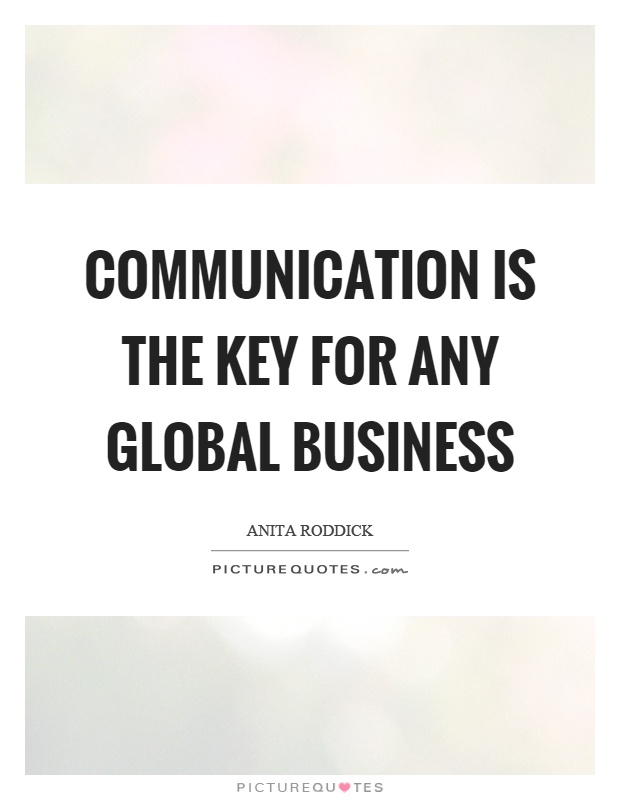 Communication is the key for any global business Picture Quote #1