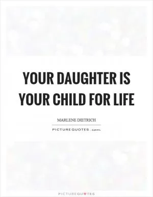 Your daughter is your child for life Picture Quote #1