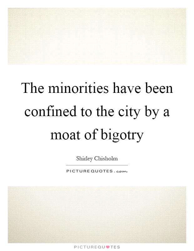 The minorities have been confined to the city by a moat of bigotry Picture Quote #1