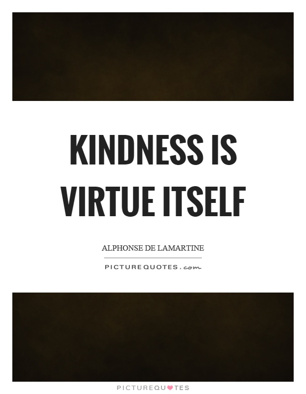Kindness is virtue itself Picture Quote #1