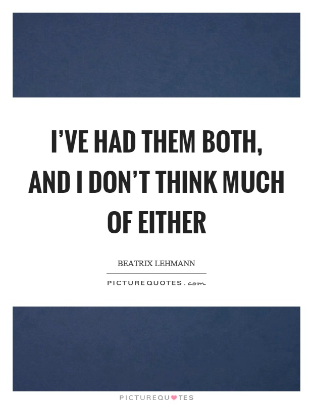 I've had them both, and I don't think much of either Picture Quote #1