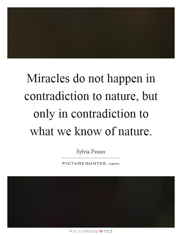 Miracles do not happen in contradiction to nature, but only in contradiction to what we know of nature Picture Quote #1
