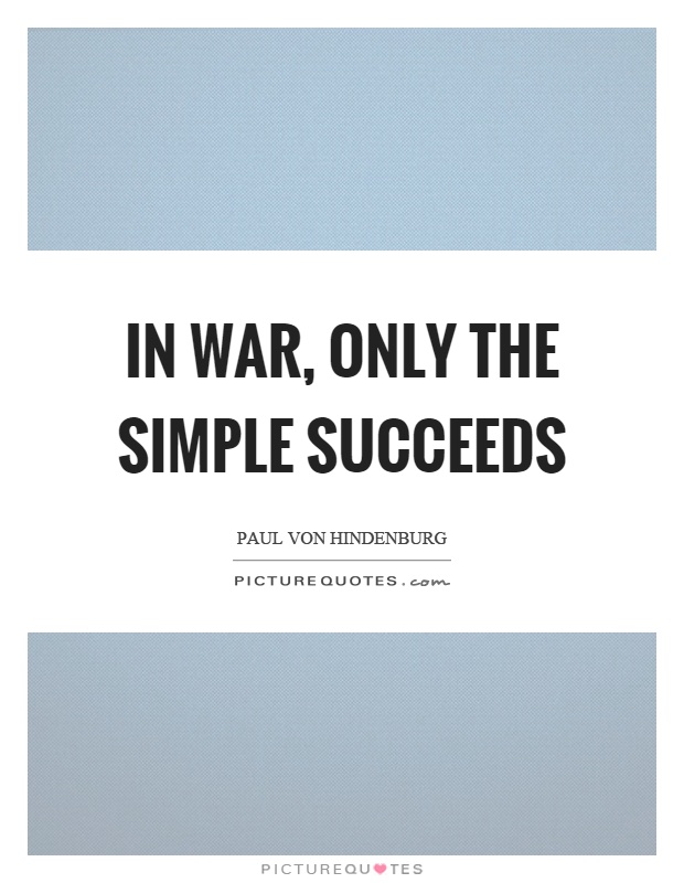 In war, only the simple succeeds Picture Quote #1