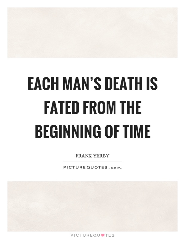 Each man's death is fated from the beginning of time Picture Quote #1