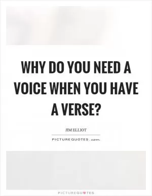 Why do you need a voice when you have a verse? Picture Quote #1
