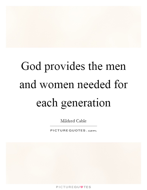God provides the men and women needed for each generation Picture Quote #1