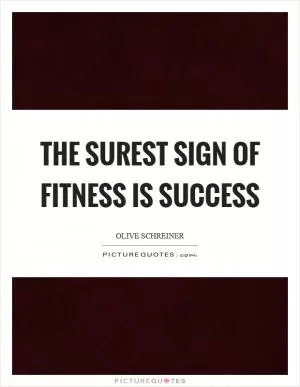 The surest sign of fitness is success Picture Quote #1