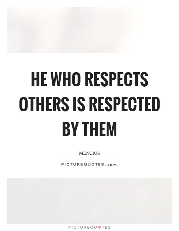 He who respects others is respected by them Picture Quote #1