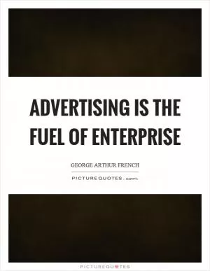 Advertising is the fuel of enterprise Picture Quote #1