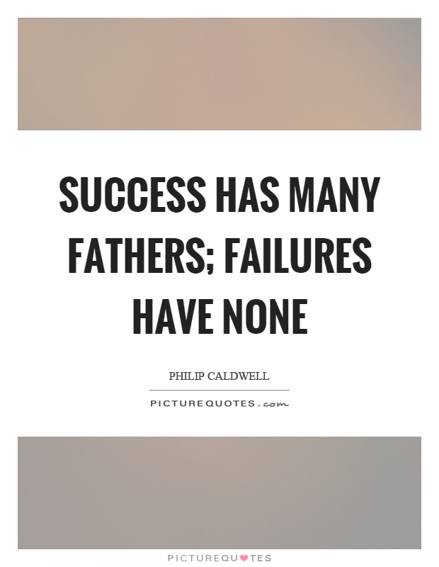 Success has many fathers; failures have none Picture Quote #1