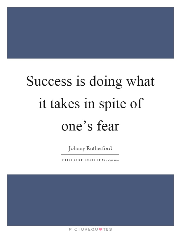 Success is doing what it takes in spite of one's fear Picture Quote #1