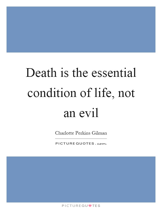 Death is the essential condition of life, not an evil Picture Quote #1