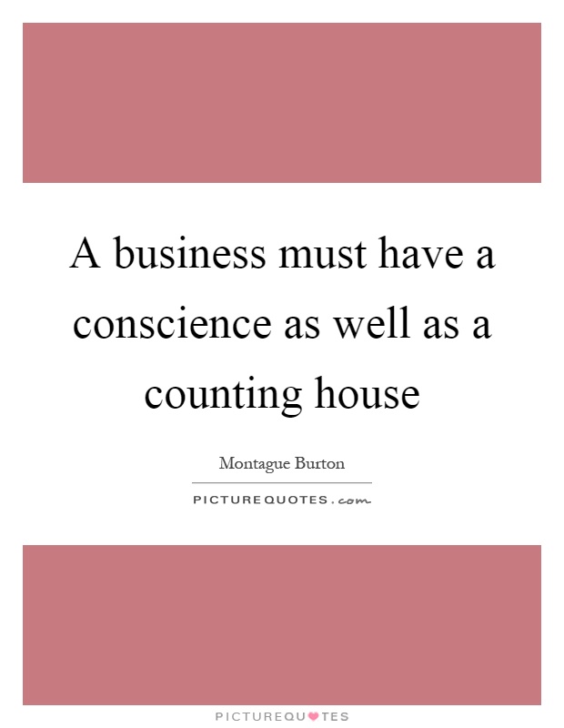 A business must have a conscience as well as a counting house Picture Quote #1