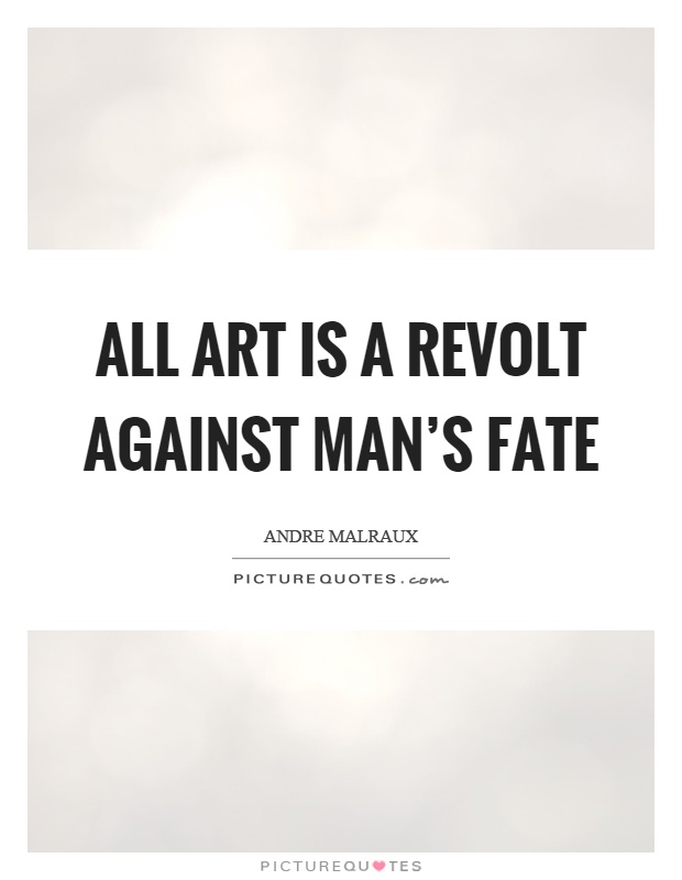 All art is a revolt against man's fate Picture Quote #1