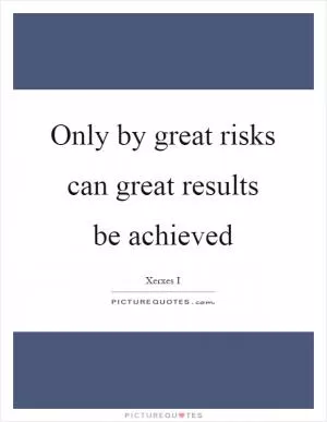 Only by great risks can great results be achieved Picture Quote #1