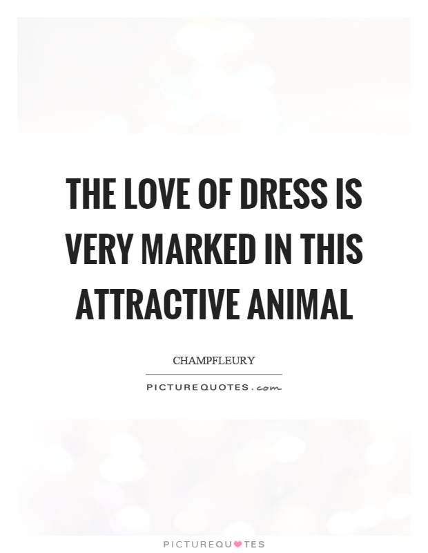 The love of dress is very marked in this attractive animal Picture Quote #1