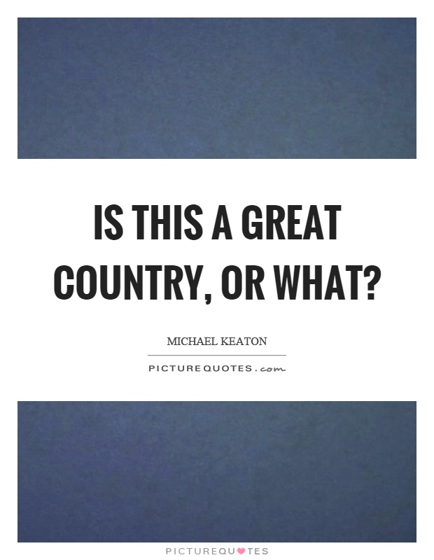 Is this a great country, or what? Picture Quote #1