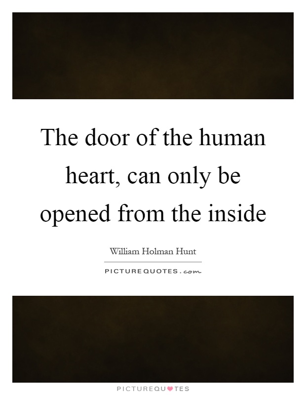 The door of the human heart, can only be opened from the inside Picture Quote #1