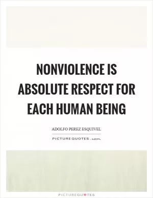 Nonviolence is absolute respect for each human being Picture Quote #1